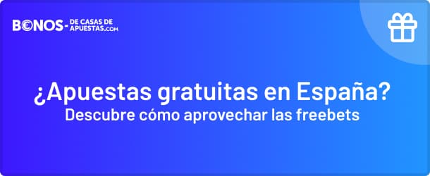 Descubre como aprovechar las freebets en Bonos de Casas de Apuestas gratis