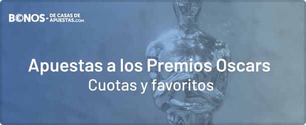 Apuestas a los Premios Oscars: Cuotas y favoritos para Bonosdecasasdeapuestas.com