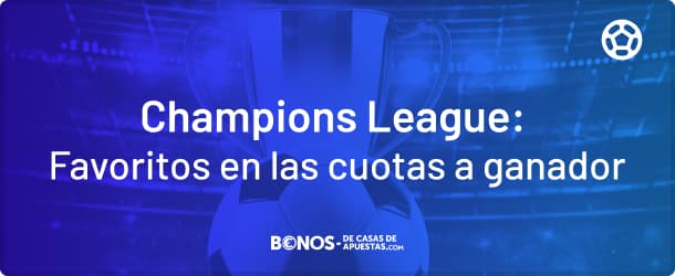 Favoritos en las cuotas de las casas de apuestas a ganador de la Champions League 2022