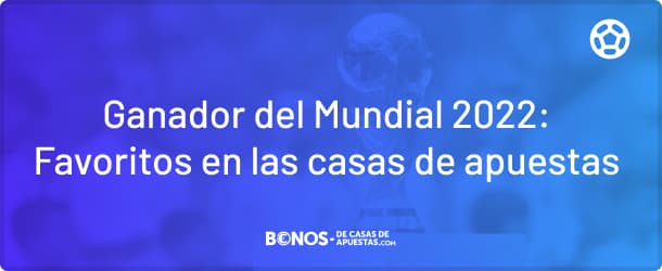Favoritos para ser ganador del Mundial de Qatar 2022 en las cuotas de las casas de apuestas